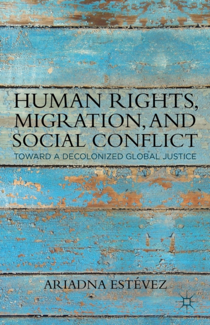 Human Rights, Migration, and Social Conflict : Towards a Decolonized Global Justice, PDF eBook