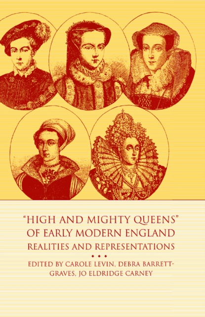 High and Mighty Queens of Early Modern England : Realities and Representations, PDF eBook