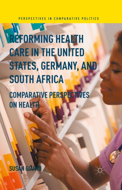 Reforming Health Care in the United States, Germany, and South Africa : Comparative Perspectives on Health, PDF eBook