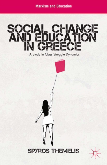 Social Change and Education in Greece : A Study in Class Struggle Dynamics, PDF eBook