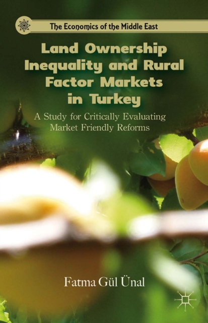 Land Ownership Inequality and Rural Factor Markets in Turkey : A Study for Critically Evaluating Market Friendly Reforms, PDF eBook