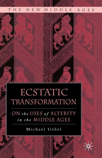 Ecstatic Transformation : On the Uses of Alterity in the Middle Ages, PDF eBook