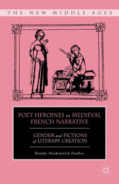 Poet Heroines in Medieval French Narrative : Gender and Fictions of Literary Creation, PDF eBook