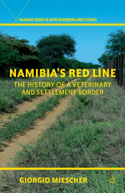 Namibia's Red Line : The History of a Veterinary and Settlement Border, PDF eBook