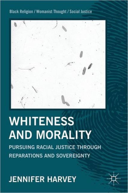 Whiteness and Morality : Pursuing Racial Justice Through Reparations and Sovereignty, Paperback / softback Book