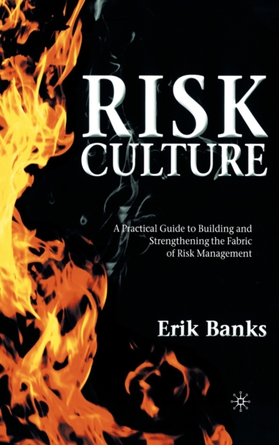 Risk Culture : A Practical Guide to Building and Strengthening the Fabric of Risk Management, Hardback Book