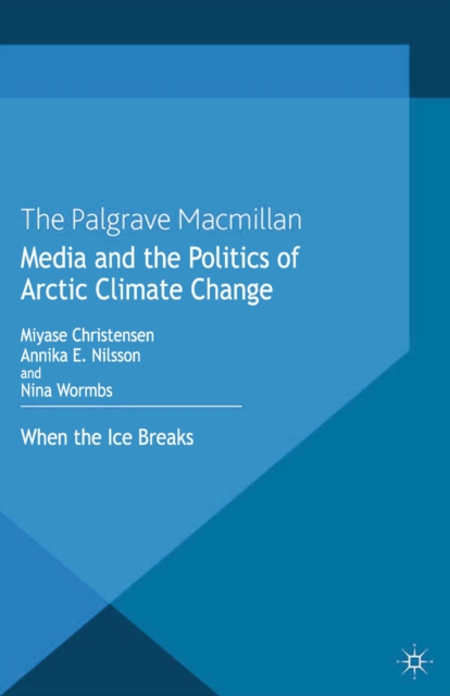 Media and the Politics of Arctic Climate Change : When the Ice Breaks, PDF eBook