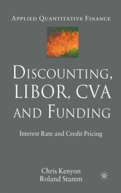 Discounting, LIBOR, CVA and Funding : Interest Rate and Credit Pricing, Hardback Book
