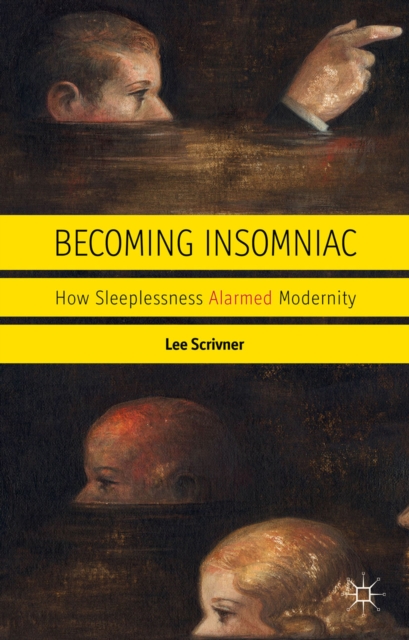 Becoming Insomniac : How Sleeplessness Alarmed Modernity, PDF eBook