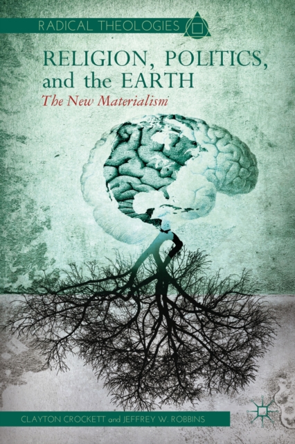 Religion, Politics, and the Earth : The New Materialism, Hardback Book