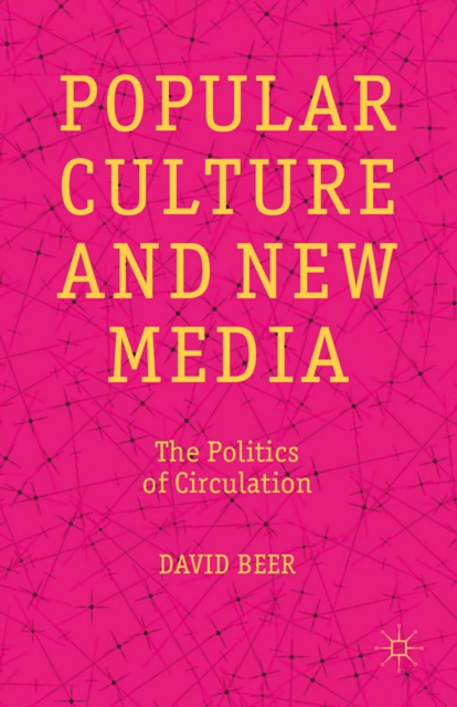 Popular Culture and New Media : The Politics of Circulation, PDF eBook