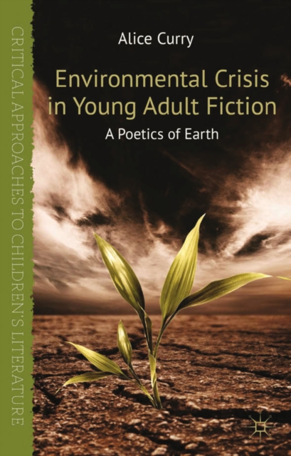 Environmental Crisis in Young Adult Fiction : A Poetics of Earth, PDF eBook