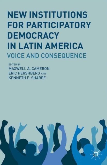 New Institutions for Participatory Democracy in Latin America : Voice and Consequence, PDF eBook