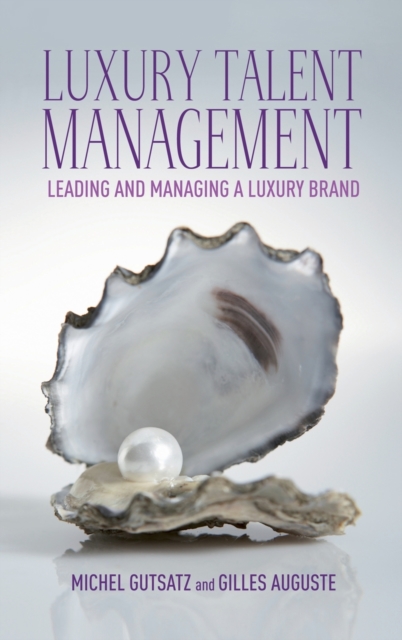 Luxury Talent Management : Leading and Managing a Luxury Brand, Hardback Book
