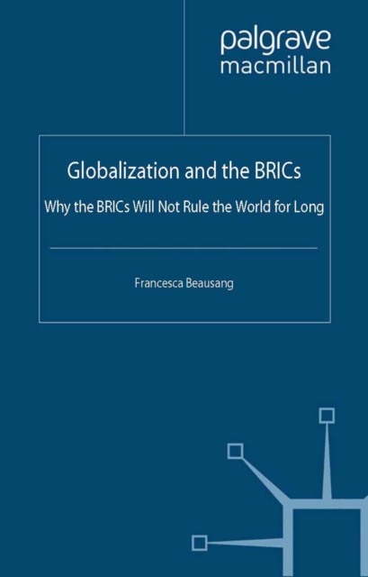 Globalization and the BRICs : Why the BRICs Will Not Rule the World For Long, PDF eBook