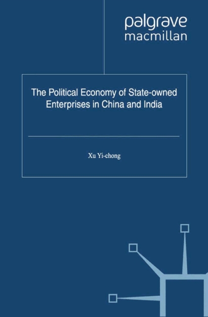 The Political Economy of State-owned Enterprises in China and India, PDF eBook