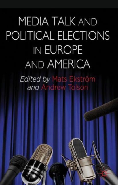 Media Talk and Political Elections in Europe and America, Hardback Book