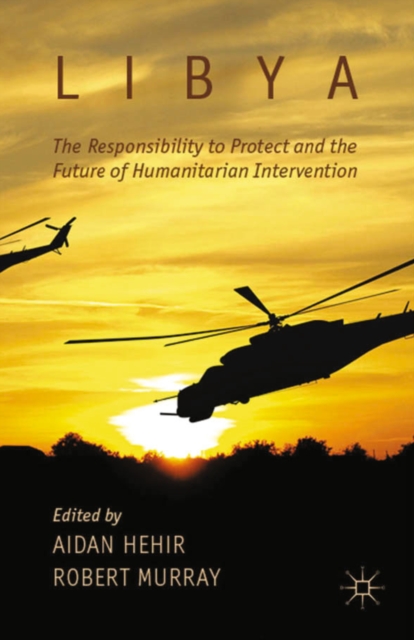 Libya, the Responsibility to Protect and the Future of Humanitarian Intervention, PDF eBook