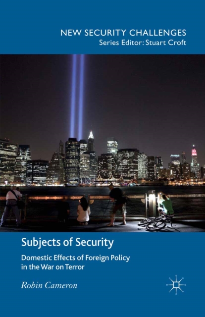 Subjects of Security : Domestic Effects of Foreign Policy in the War on Terror, PDF eBook