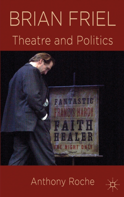 Brian Friel : Theatre and Politics, Paperback / softback Book