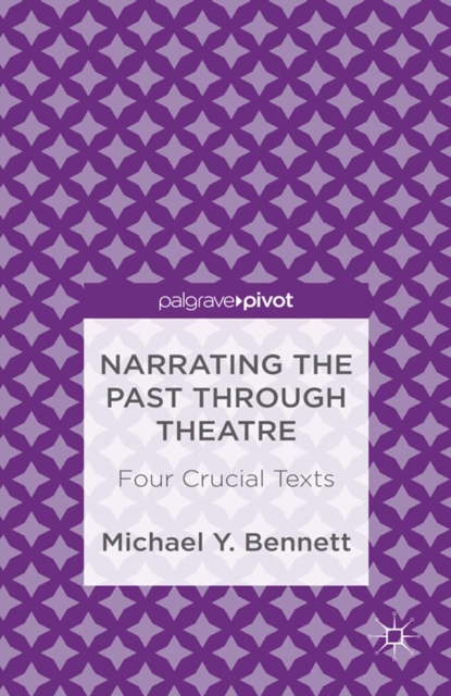 Narrating the Past through Theatre : Four Crucial Texts, PDF eBook