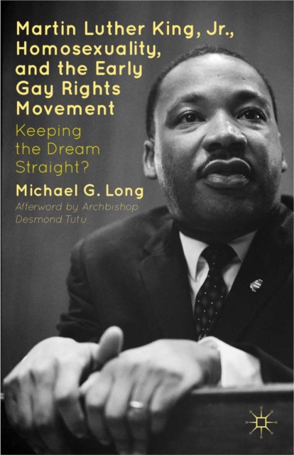 Martin Luther King Jr., Homosexuality, and the Early Gay Rights Movement : Keeping the Dream Straight?, PDF eBook