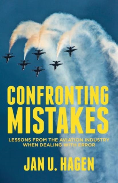 Confronting Mistakes : Lessons from the Aviation Industry when Dealing with Error, Hardback Book