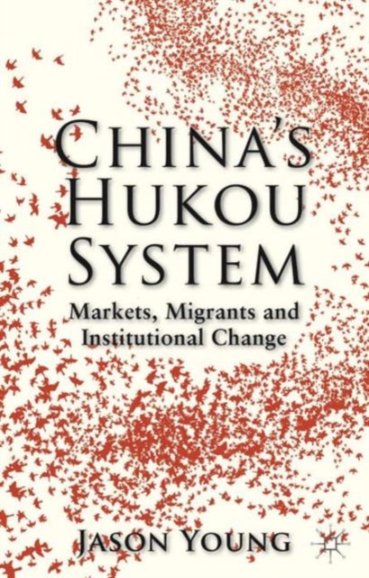 China's Hukou System : Markets, Migrants and Institutional Change, Hardback Book