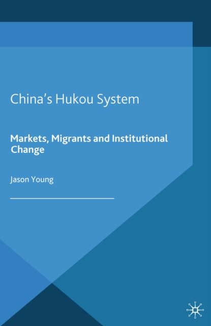 China's Hukou System : Markets, Migrants and Institutional Change, PDF eBook