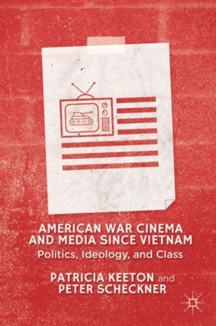 American War Cinema and Media Since Vietnam : Politics, Ideology, and Class, Hardback Book