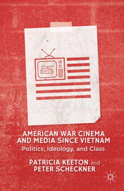 American War Cinema and Media since Vietnam : Politics, Ideology, and Class, PDF eBook