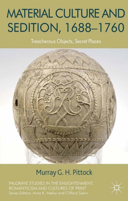 Material Culture and Sedition, 1688-1760 : Treacherous Objects, Secret Places, PDF eBook