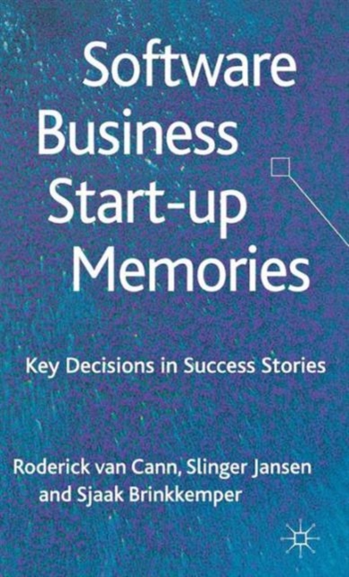 Software Business Start-up Memories : Key Decisions in Success Stories, Hardback Book