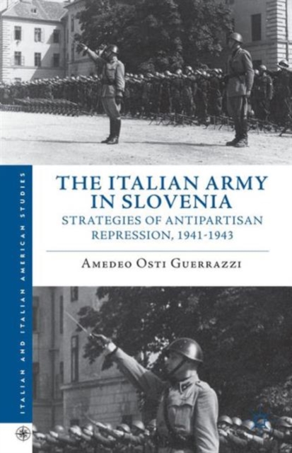 The Italian Army in Slovenia : Strategies of Antipartisan Repression, 1941–1943, Hardback Book