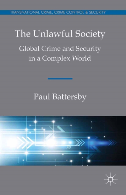 The Unlawful Society : Global Crime and Security in a Complex World, PDF eBook