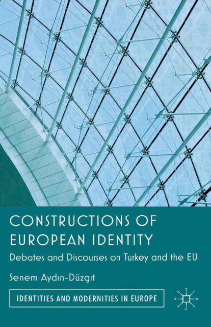 Constructions of European Identity : Debates and Discourses on Turkey and the EU, PDF eBook