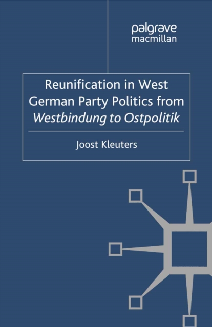 Reunification in West German Party Politics From Westbindung to Ostpolitik, PDF eBook