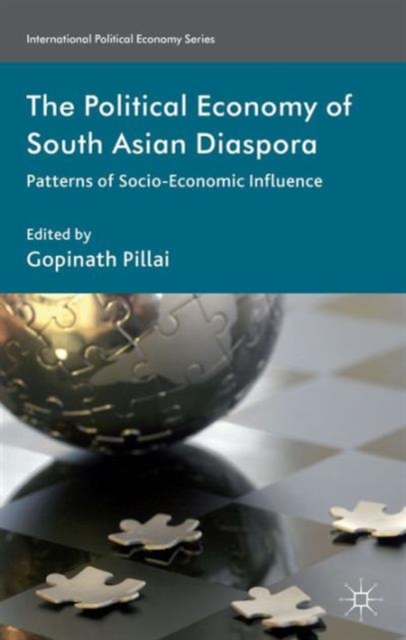 The Political Economy of South Asian Diaspora : Patterns of Socio-Economic Influence, Hardback Book