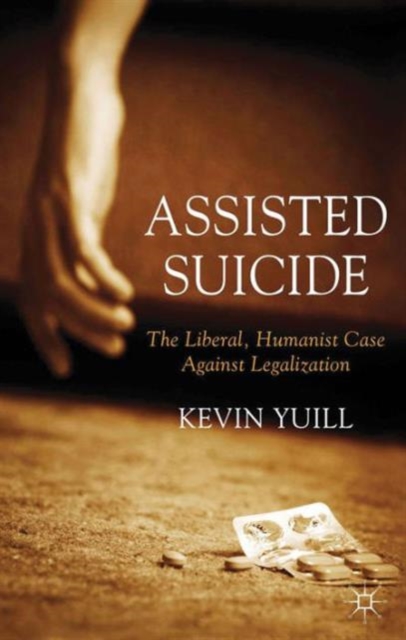 Assisted Suicide: The Liberal, Humanist Case Against Legalization, Hardback Book