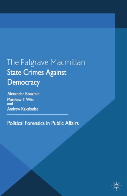 State Crimes Against Democracy : Political Forensics in Public Affairs, PDF eBook
