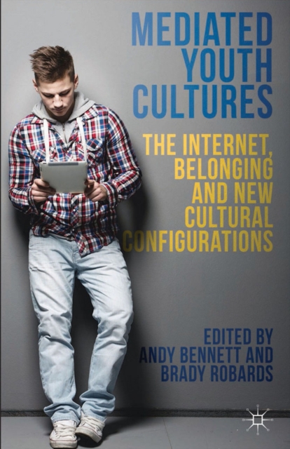 Mediated Youth Cultures : The Internet, Belonging and New Cultural Configurations, PDF eBook