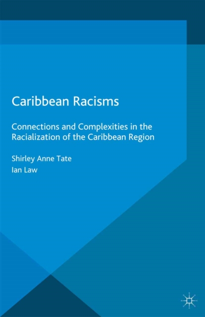 Caribbean Racisms : Connections and Complexities in the Racialization of the Caribbean Region, PDF eBook