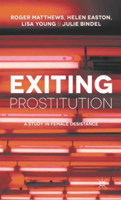 Exiting Prostitution : A Study in Female Desistance, Hardback Book