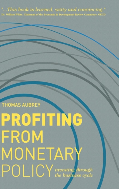 Profiting from Monetary Policy : Investing Through the Business Cycle, Hardback Book