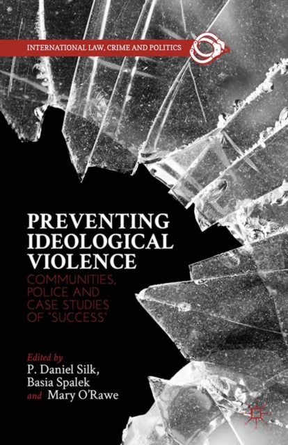 Preventing Ideological Violence : Communities, Police and Case Studies of "Success", PDF eBook
