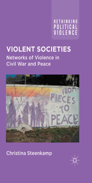 Violent Societies : Networks of Violence in Civil War and Peace, PDF eBook
