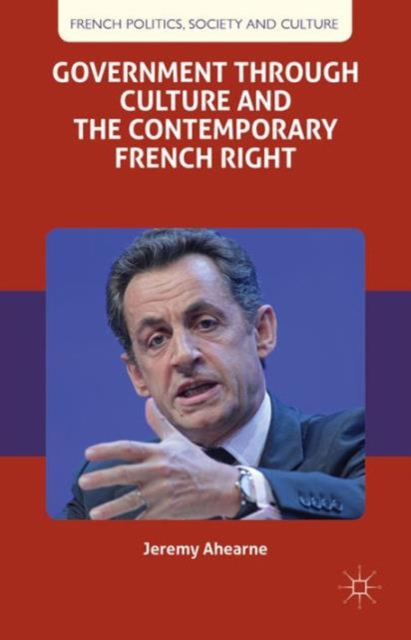 Government through Culture and the Contemporary French Right, Hardback Book