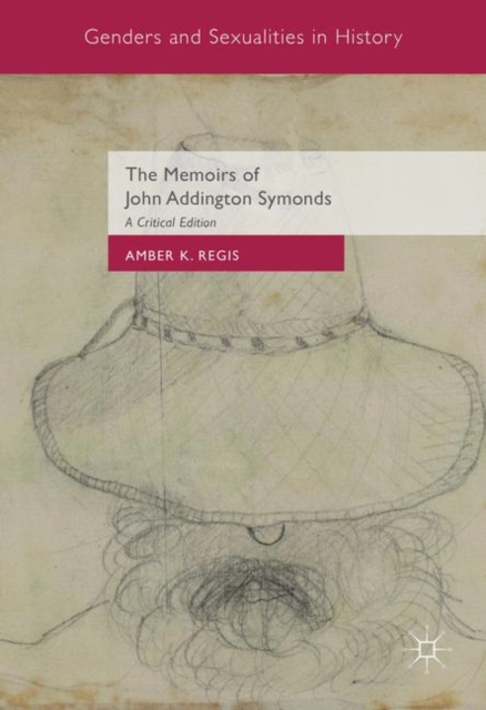 The Memoirs of John Addington Symonds : A Critical Edition, Hardback Book