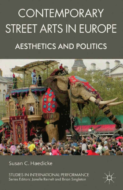 Contemporary Street Arts in Europe : Aesthetics and Politics, PDF eBook