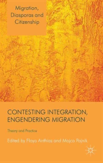 Contesting Integration, Engendering Migration : Theory and Practice, Hardback Book